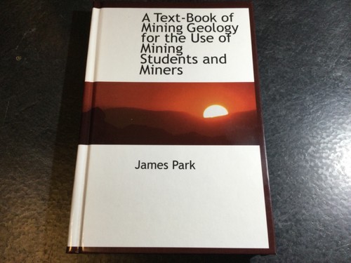 A Text-book of Mining Geology for the Use of Mining Students & Miners James Park - Bild 1 von 5