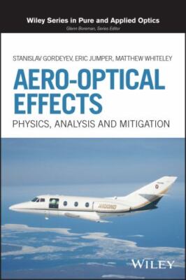 Aero-Optical Effects: Physics, Analysis and Mitigation (Wiley Series in Pure and