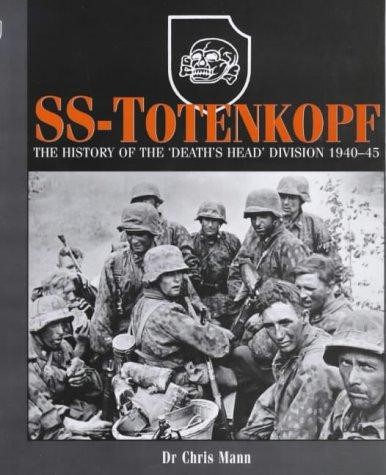 SS-Totenkopf: The History of the Death's Head Division, 1940-1945 - Mann, Chris