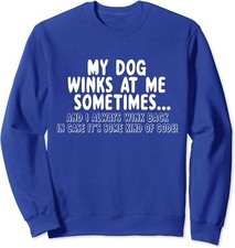 Dog Lover Funny My Dog Winks At Me Sometimes Unisex Crewneck Sweatshirt