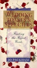 Wedding Toasts & Speeches: Finding the Perfect Words by Packham, Jo