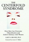 The Centrefold Syndrome: How Men Can Overcome Objectification and Achieve Intimacy with Women by Gary R. Brooks (Hardback, 1995)