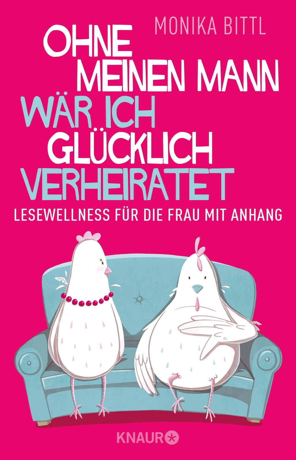 Ohne Meinen Mann Wär Ich Glücklich Verheiratet | Monika Bittl |