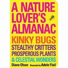 A Nature Lover's Almanac: Kinky Bugs, Stealthy Critters, Prosperous Plants &...