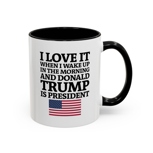 I Love When I Wake Up In The Morning And Donald Trump Is President Coffee Mug - Picture 2 of 8
