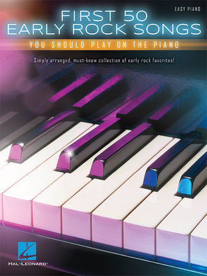 First 50 Early Rock Songs You Should Play on the Piano Easy Piano Songbook