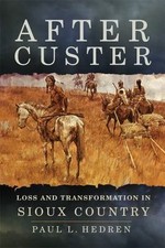 After Custer: Loss and Transformation in Sioux Country, Hedren, Paul L., 9780806