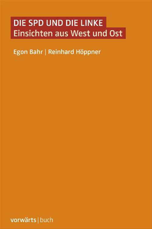 Die SPD und die Linke: Einsichten aus West und Ost - Egon Bahr - Egon Bahr