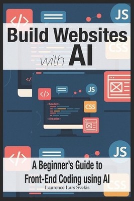 Build Websites with AI: A Beginner's Guide to Front-End Coding using AI by Laure