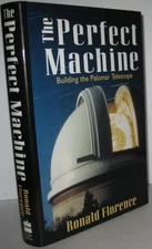 The Perfect Machine: Building the Palomar Telescope