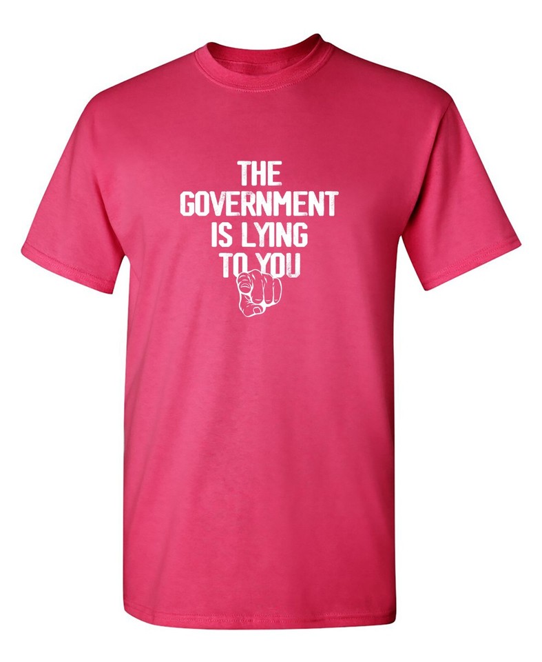 The Government Is Lying Sarcastic Humor Graphic Tee Men Novelty Funny T