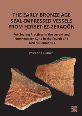 The Early Bronze Age Seal-Impressed Vessels from Hirbet Ez-Zeraqon: Pot-Sealing 