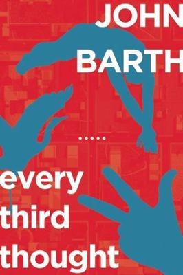 Every Third Thought: A Novel in Five Seasons - Barth, John - hardcover - New