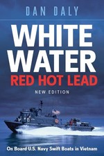 Image of White Water Red Hot Lead: On Board U.S. Navy Swift Boats in Vietnam by Dan Daly