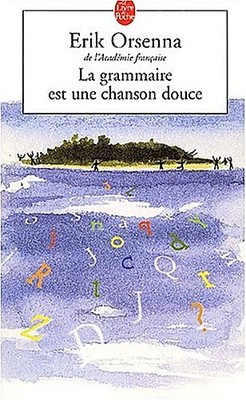 Erik Orsenna / Le grammaire est une chanson douce /  9782253149101