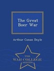 The Great Boer War - War College Series by Sir Arthur Conan Doyle (Paperback / softback, 2015)