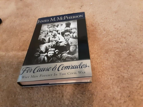 For Cause and Comrades : Why Men Fought in the Civil War by James M. McPherson 9