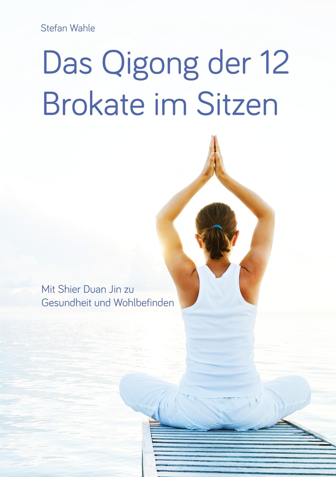 Thumbnail - Stefan Wahle | Das Qigong Der 12 Brokate Sitzen | Taschenbuch |