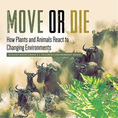 Move or Die: How Plants and Animals React to Changing Environments Ecology Book