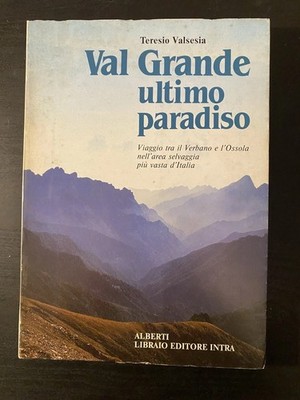 ''Val Grande Ultimo Paradiso'' - Teresio Valsesia - Buch