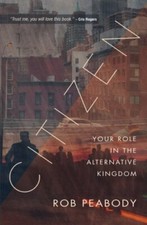 Citizen: Your role in the alternative kingdom By Rob Peabody