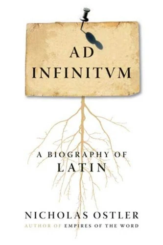 Ad Infinitum : A Biography of Latin Hardcover Nicholas Ostler