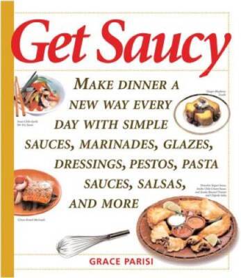 Get Saucy: Make Dinner A New Way Every Day With Simple Sauces, Mari - ACCEPTABLE