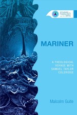 Mariner: A Theological Voyage with Samuel Taylor Coleridge by Malcolm Guite (Eng