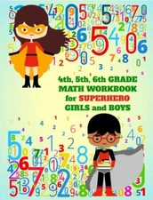 4th, 5th, 6th Grade Math Workbook for Superhero Girls and Boys, Brand New, Fr...