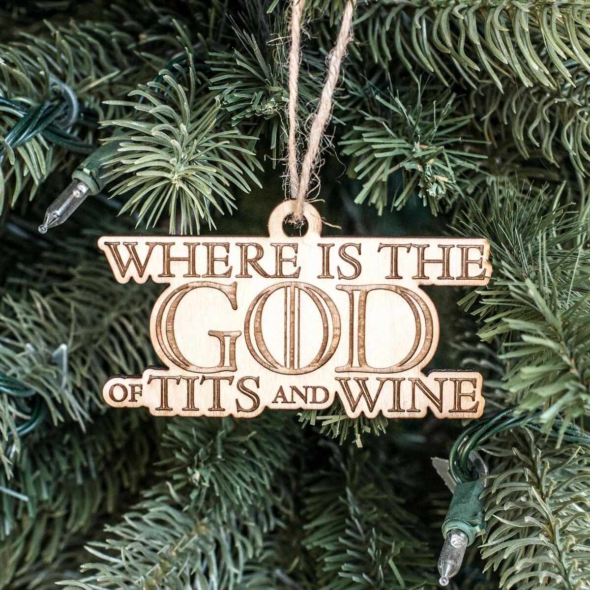 Ornament - Where is the God of Tits and Wine - Raw Wood 4x2in Ornament - Where is the God of Tits and Wine - Raw Wood 4x2in