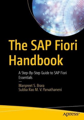 The SAP Fiori Handbook: A Step-By-Step Guide to SAP Fiori Essentials by Manpreet