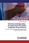 Gamma Scintigraphy: A useful tool for colon targeted drug delivery von Subhabrota Majumdar (2014, Taschenbuch)