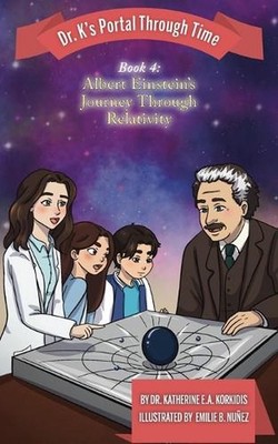 Book 4 - Albert Einstein's Journey Through Relativity: Dr. K's Portal Through Ti