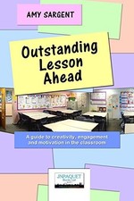 Outstanding Lesson Ahead: A guide to creativity, engagement... - Sargent, Amy