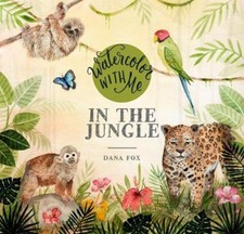 Watercolor with Me in the Jungle by Fox, Dana [Paperback]