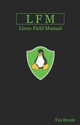 Lfm: Linux Field Manual by Tim Bryant: New