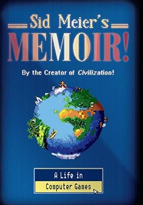 Sid Meier's Memoir!: A Life in Computer Games by Sid Meier 1324005874