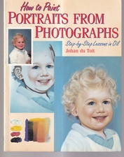HOW TO PAINT PORTRAITS FROM PHOTOGRAPHS: By Johan Du Toit (1992 Softbound){U9}