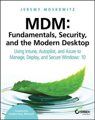 MDM: Fundamentals, Security, and the Modern Desktop: Using Intune, Autopilot, an