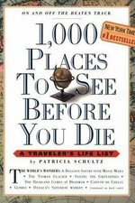 1,000 Places to See Before You Die: A Traveler's Life List by Patricia Schultz