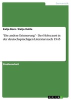 "\"Die Andere Erinnerung\" - Der Holocaust In Der Deutschsprachigen Literatur Nach"