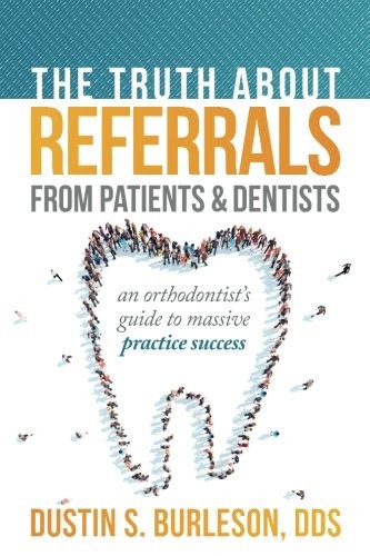 The Truth About Referrals from Patients and Dentists: An Orthodontist's Guid... - Picture 1 of 1