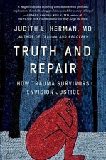 Truth and Repair: How Trauma Survivors Envision Justice by Judith Lewis Herman (