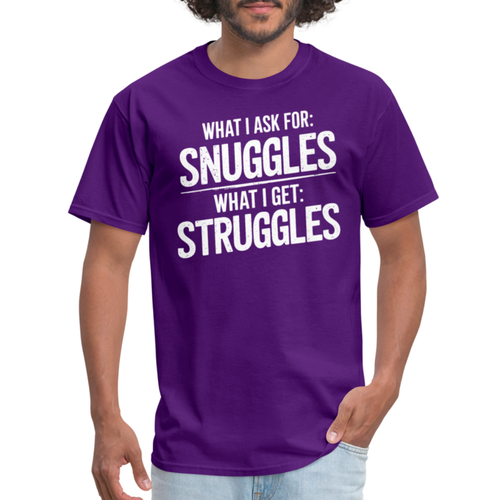 What I Ask For: Snuggles, What I Get: Struggles T-Shirt - Picture 16 of 80