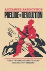 Prelude to Revolution: The Petrograd Bolsheviks and the July 1917 Uprising by Alexander Rabinowitch (Paperback, 1968)
