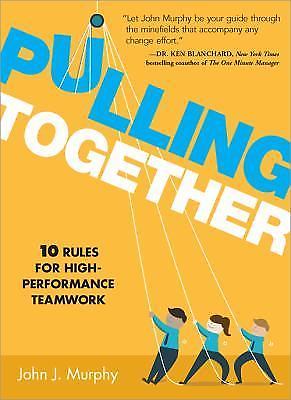 Pulling Together: 10 Rules for High-Per- John J Murphy, 9781608106417, hardcover