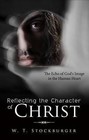 Reflecting the Character of Christ: The Echo of God's Image in the Human Heart by W T Stockburger (Paperback / softback, 2012)