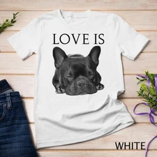 French Bulldog Shirt Love Is Cute Frenchie Dog Mom Gifts Tee Unisex T-shirt