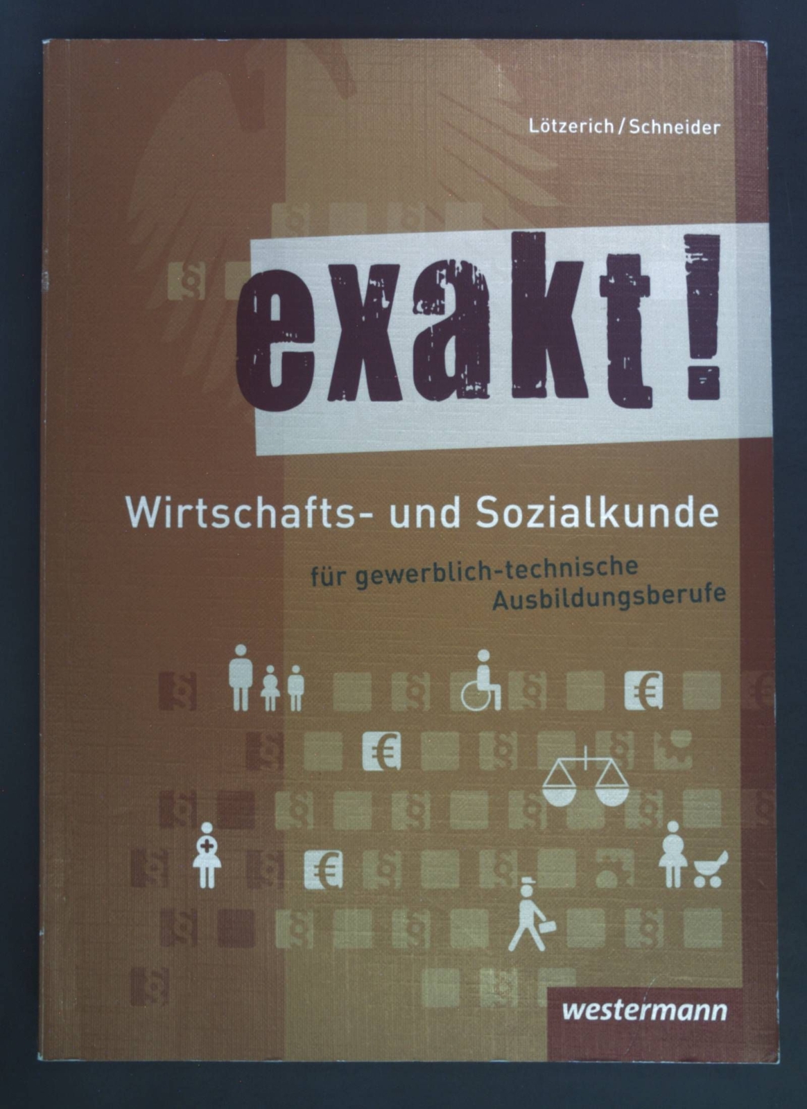 Exakt! - Wirtschafts- und Sozialkunde für gewerblich-technische Ausbildu 1765253 - Lötzerich, Roland und Peter J. Schneider
