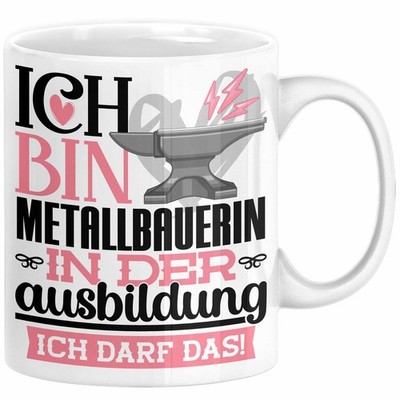 Metallbauerin Ausbildung Start Geschenk Tasse Ich Bin Metallbauerin In Der Ausbi